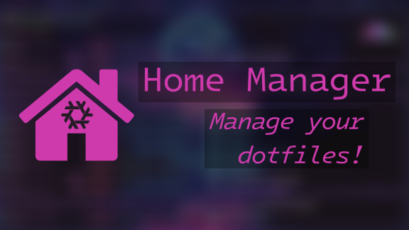 How to Manage Your Dotfiles the Nix Way with Home Manager