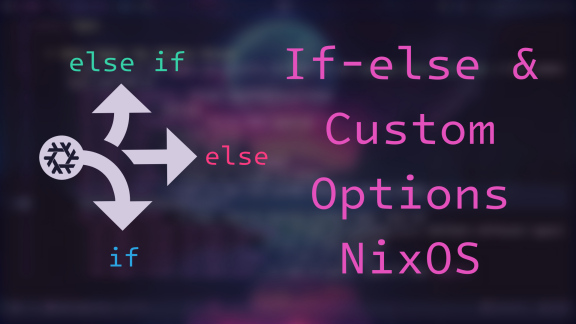 NixOS Conditional Config and Custom Options