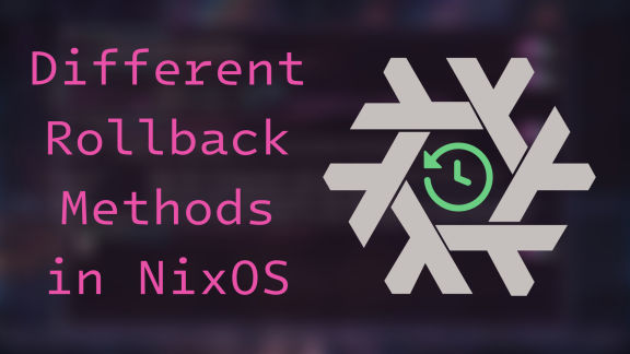 Different Rollback Methods in NixOS
